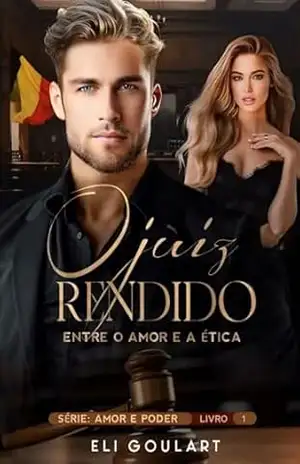 O Juiz Rendido: Entre o Amor e a Ética (AMOR E PODER Livro 1) – Eli Goulart