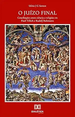 O Juízo Final: conciliações entre ciência e religião em Paul Tillich e Rudolf Bultmann – Uésio J G Santos