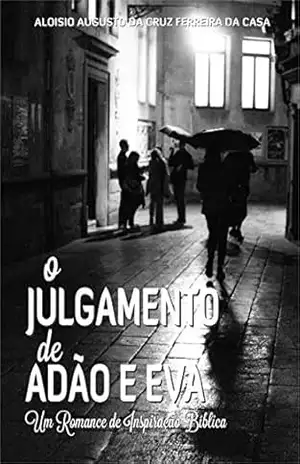O JULGAMENTO DE ADÃO E EVA – Aloisio Augusto Cruz Ferreira da Casa