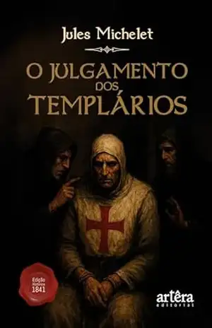 O Julgamento dos Templários - Jules Michelet