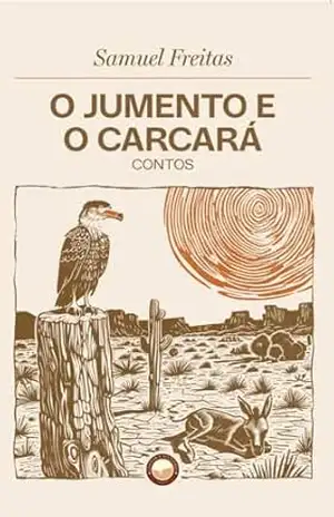 O Jumento e o Carcará: Contos – Samuel Freitas