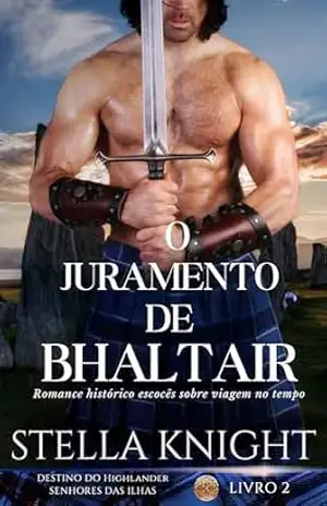 O Juramento de Bhaltair: Romance histórico escocês sobre viagem no tempo (Destino do Highlander, Senhores das Ilhas Livro 2) - Stella  Knight