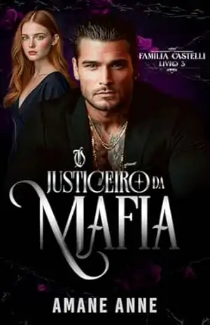 O JUSTICEIRO DA MÁFIA (Família Castelli Livro 3) – Amane Anne