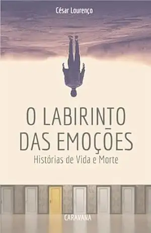 O Labirinto das Emoções: Histórias de Vida e Morte – César Lourenço