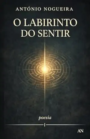 O Labirinto do Sentir (Coleção António Nogueira) - António Nogueira