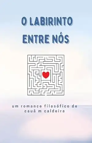 O labirinto entre nós – cauã caldeira