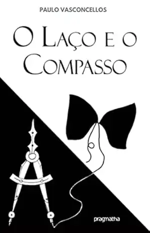 O laço e o compasso - Paulo Vasconcellos