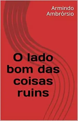 O lado bom das coisas ruins – Armindo Ambrórsio