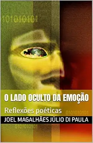 O lado oculto da emoção: Reflexões poéticas – Joel Magalhães Júlio Di Paula