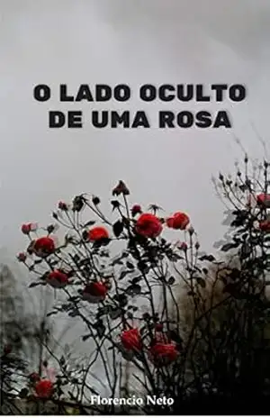 O lado oculto de uma rosa - Florencio Neto