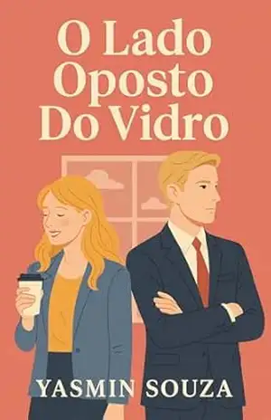 O Lado Oposto do Vidro: Um romance entre e–mails anônimos, corações partidos e recomeços em Paris. – Yasmin Souza