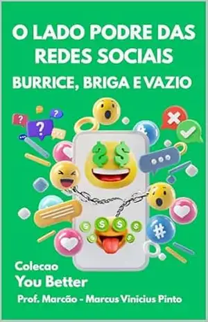 O LADO PODRE DAS REDES SOCIAIS: BURRICE, BRIGA E VAZIO (Você Melhor Livro 9) – MARCUS PINTO