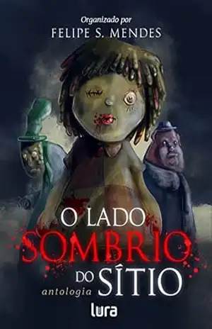O Lado Sombrio do Sítio: antologia de contos - Felipe S. Mendes