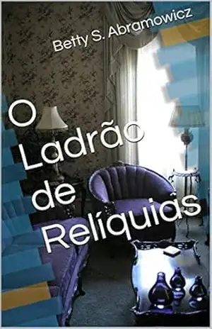 O Ladrão de Relíquias - Betty S. Abramowicz