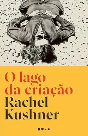 O lago da criação - Rachel Kushner