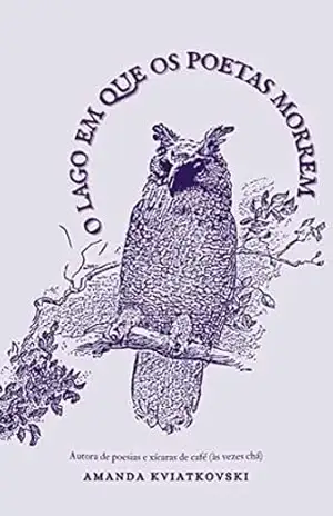 O lago em que os poetas morrem – Amanda  Kviatkovski