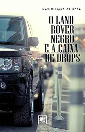 O Land Rover Negro e a Caixa de Drops: Contos - Maximiliano da Rosa