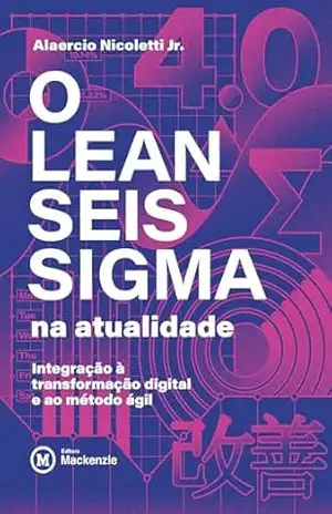 O Lean Seis Sigma na atualidade: integração à transformação digital e ao método ágil - Alaercio  Nicoletti Jr.