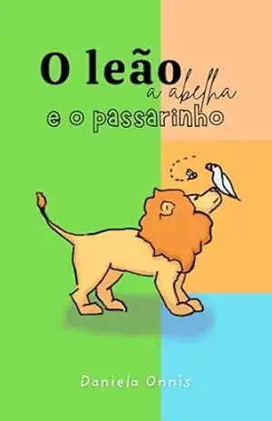 O leão, a abelha e o passarinho - Daniela  Onnis