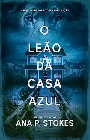 O Leão da Casa Azul – Ana P.  Stokes