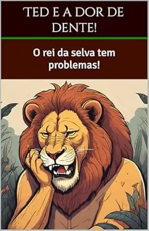 O Leão e o dente atrapalhado: O rei da selva tem problemas! – C.V Leite