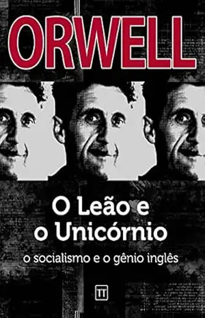 O Leão e o Unicórnio: O socialismo e o gênio inglês – George Orwell