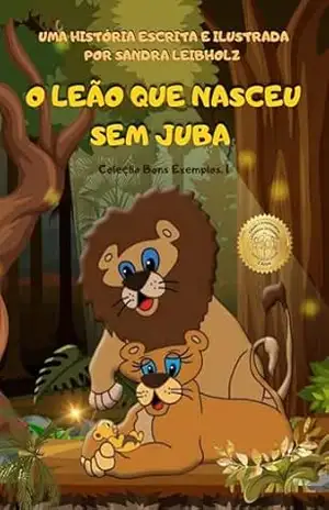 O LEÃO QUE NASCEU SEM JUBA (COLEÇÃO BONS EXEMPLOS) – SANDRA LEIBHOLZ