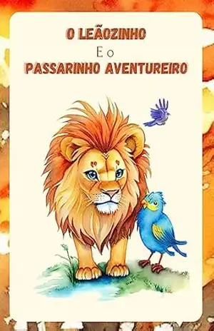 O Leãozinho e o Passarinho aventureiro - Gabriel Lopes