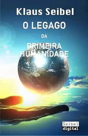 O legado da primeira humanidade – Klaus Seibel