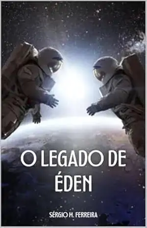 O Legado de Éden: O Eco de um Passado Extinto e o Despertar de um Futuro Incerto! – Sérgio Ferreira