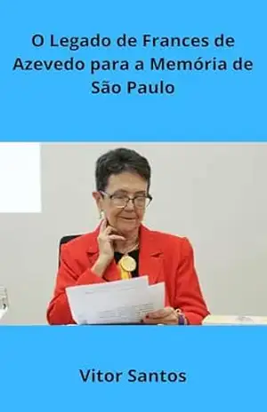 O Legado de Frances de Azevedo para a Memória de São Paulo – Vitor Santos