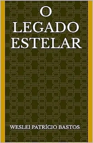 O Legado Estelar – Weslei Patrício Bastos