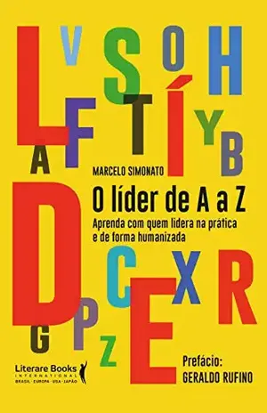 O líder de A a Z: aprenda com quem lidera na prática e de forma humanizada – Marcelo Simonato