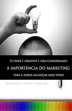 O Líder é Criativo e Não Conformado – Martinho Lutero Semblano