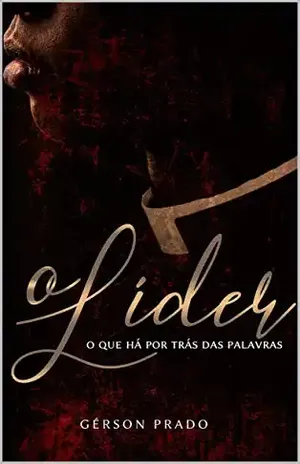 O líder: O que há por trás das palavras - Gerson Prado