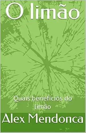 O limão: Quais benefícios do limão - Alex Mendonca