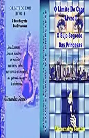 O LIMITE DO CAOS LIVRO I: O Sujo Segredo das Princesas (Dragao & Ninfa 1) - Alexandra Simon.