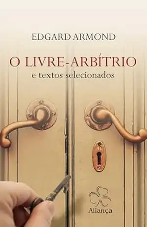 O Livre–Arbítrio: e textos selecionados – Edgard Armond