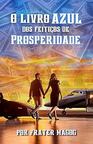 O Livro Azul dos Feitiços de Prosperidade e Sucesso - Frater Magog