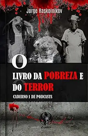 O livro da pobreza e do terror: Caderno 1 de podcasts – Jorge  Raskolnikov