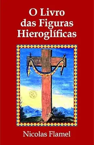 O Livro das Figuras Hieroglíficas – Nicolas  Flamel