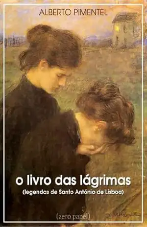 O livro das lágrimas (Legendas de Santo António de Lisboa) – Alberto Pimentel