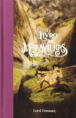 O livro das maravilhas (Feéria Clássica) – Contos fantásticos que influenciaram J.R.R. Tolkien, H.P. Lovecraft e Ursula K. Le Guin – Lord Dunsany