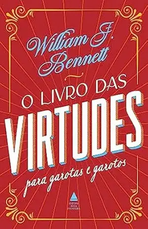 O livro das virtudes para garotas e garotos – William Bennett