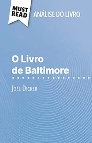 O Livro de Baltimore de Joël Dicker (Análise do livro): Análise completa e resumo pormenorizado do trabalho – Éléonore Quinaux