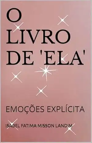 O LIVRO DE ‘ELA’: EMOÇÕES EXPLÍCITA – ISABEL FATIMA MISSON LANDIM