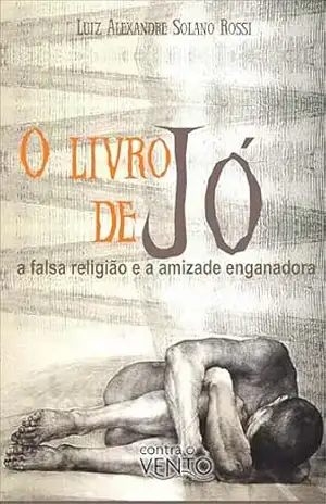 O livro de Jó: a falsa religião e a amizade enganadora – Luiz Alexandre Solano Rossi