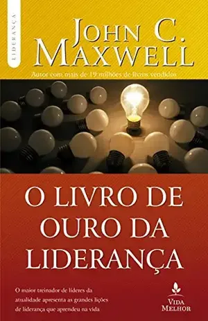 O Livro de ouro da liderança (Coleção Liderança com John C. Maxwell) - John C. Maxwell