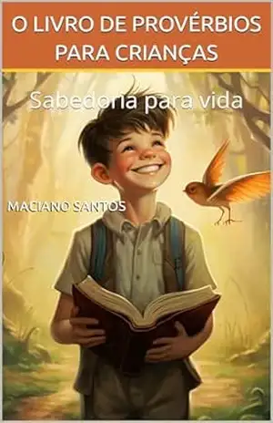O Livro de Provérbios para Crianças: Sabedoria para vida – Maciano Santos