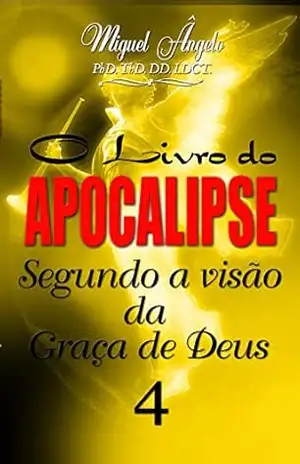 O Livro do Apocalipse Segundo a Visão da Graça de Deus IV - Ap. Miguel Ângelo
